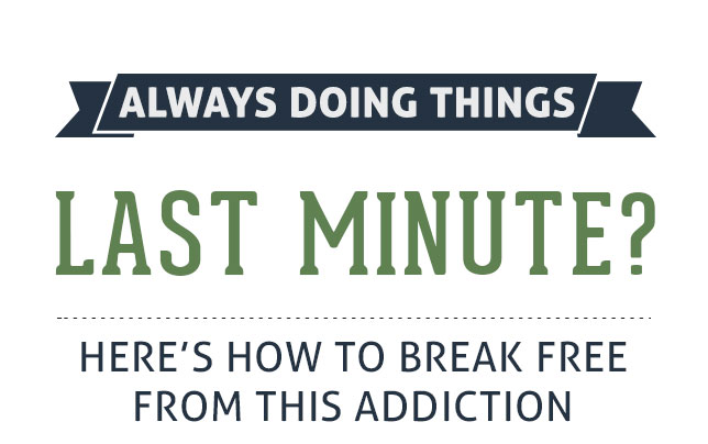 Are You Addicted To Doing Things At The Last Minute