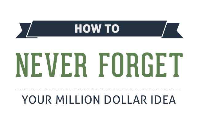How to Never Forget your Million Dollar Idea
