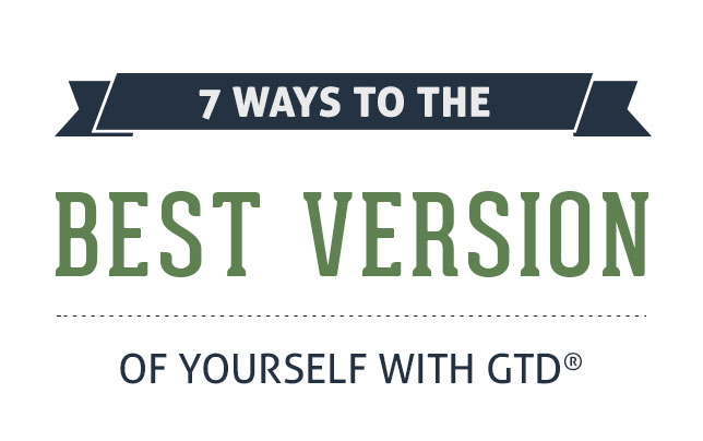 7 Ways to the Best Version Of Yourself with GTD®