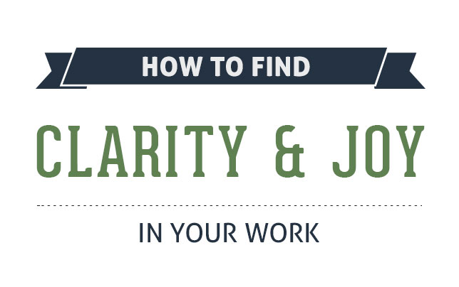 How to Find Clarity & Joy In Your Work