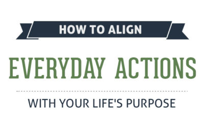 How to Align Everyday Actions with Your Life’s Purpose