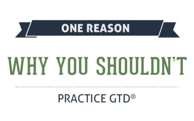 One Reason Why You Shouldn’t Practice GTD®