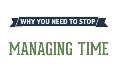 Why You Need to Stop Managing Time