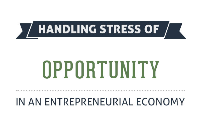 Handling Stress of Opportunity In An Entrepreneurial Economy