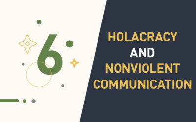 6 Parallels between Holacracy and Nonviolent Communication
